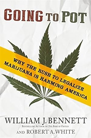 Imagen del vendedor de Going to Pot: Why the Rush to Legalize Marijuana Is Harming America a la venta por Reliant Bookstore