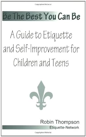 Immagine del venditore per Be The Best You Can Be; A Guide to Etiquette and Self-Improvement for Children and Teens venduto da Reliant Bookstore