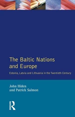 Seller image for The Baltic Nations and Europe: Estonia, Latvia and Lithuania in the Twentieth Century for sale by WeBuyBooks