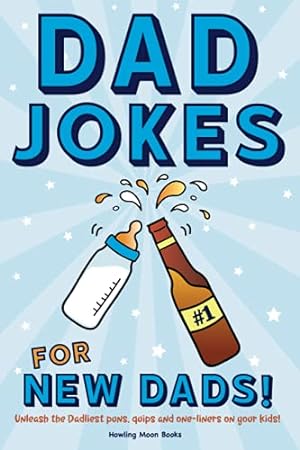 Immagine del venditore per Dad Jokes for New Dads: Unleash the Dadliest puns, quips, and one-liners on your kids! venduto da Reliant Bookstore