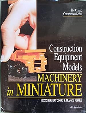 Bild des Verkufers fr Construction Equipment Models - Machinery in Miniature (Classic Construction S.) zum Verkauf von WeBuyBooks