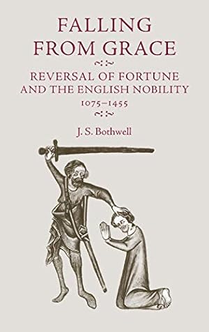 Image du vendeur pour Falling from Grace: Reversal of Fortune and the English Nobility, 1075-1455 mis en vente par WeBuyBooks