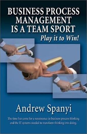 Imagen del vendedor de Business Process Management Is a Team Sport: Play It to Win! a la venta por WeBuyBooks