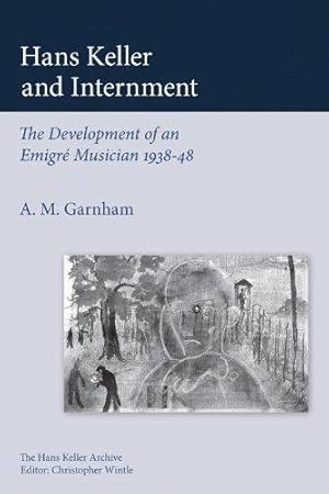 Seller image for Hans Keller and Internment: The Development of an Emigre Musician (Hans Keller Archive) for sale by WeBuyBooks