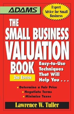 Bild des Verkufers fr The Small Business Valuation Book: Easy-to-Use Techniques That Will Help You Determine a fair price, Negotiate Terms, Minimize taxes zum Verkauf von WeBuyBooks