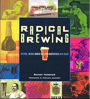 Image du vendeur pour Radical Brewing Recipes, Tales and World-Altering Meditations in a Glass mis en vente par Round Table Books, LLC