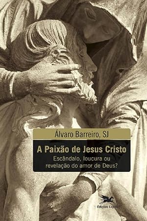 Seller image for A Paixo De Jesus Cristo. Escndalo, Loucura Ou Revelao Do Amor De Deus? for sale by Livraria Ing