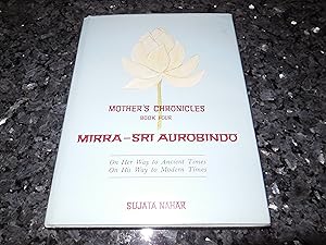 Seller image for Mother's Chronicles, Book Four: Mirra: Sri Aurobindo - On Her Way to Ancient Times, On His Way to Modern Times Bk.4 for sale by Veronica's Books