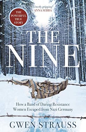 Seller image for The Nine: How a Band of Daring Resistance Women Escaped from Nazi Germany - The Powerful True Story for sale by WeBuyBooks