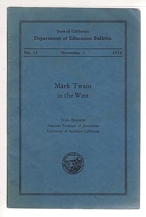 MARK TWAIN IN THE WEST: State of California Department of Education, Bulletin No. 21, November 1,...