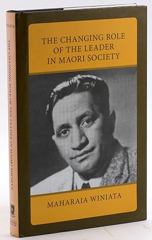 THE CHANGING ROLE OF THE LEADER IN MAORI SOCIETY: A Study in Social Change and Race Relations