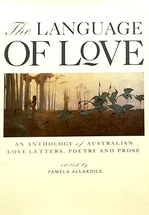 Imagen del vendedor de The Language Of Love: An Anthology of Australian Love Letters, Poetry And Prose. a la venta por Banfield House Booksellers