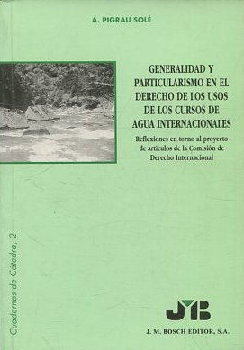 Bild des Verkufers fr GENERALIDAD Y PARTICULARISMO EN EL DERECHO DE LOS USOS DE LOS CURSOS DE AGUA INTERNACIONALES. zum Verkauf von Libros Ambig