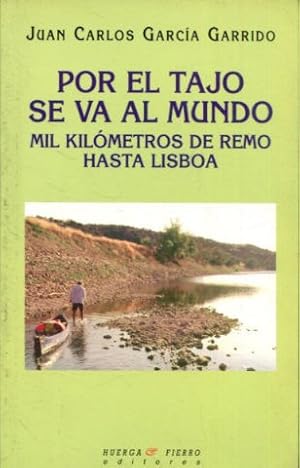 Imagen del vendedor de POR EL TAJO SE VA AL MUNDO. MIL KILOMETROS DE REMO HASTA LISBOA. a la venta por Libros Ambig