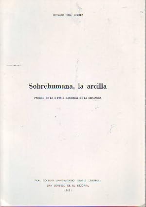 Imagen del vendedor de SOBREHUMANA, LA ARCILLA. PREGN DE LA X FERIA NACIONAL DE LA CERMICA. a la venta por Libros Ambig