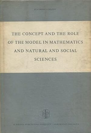 Imagen del vendedor de THE CONCEPT AND THE ROLE OF THE MODEL IN MATHEMATICS AND NATURAL AND SOCIAL SCIENCES. PROCEEDINGS OF THE COLLOQUIUM SPONSORED BY THE DIVISION OF PHILOSOPHY OF SCIENCES OF THE INTERNATIONAL. UNION OF HISTORY AND PHILOSOPHY OF SCIENCES. a la venta por Libros Ambig