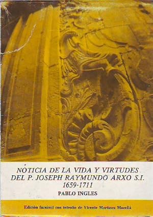 Bild des Verkufers fr NOTICIA DE LA VIDA Y VIRTUDES DEL PADRE JOSEPH RAYMUNDO ARXO S.I. (1659-1711). zum Verkauf von Libros Ambig