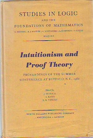 INTUITIONISM AND PROOF THEORY. PROCEEDINGS OF THE SUMMER CONFERENCE AT BUFFALO, N.Y. STUDIES IN L...