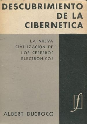 DESCUBRIMIENTO DE LA CIBERNETICA. LA NUEVA CIVILIZACION DE LOS CEREBROS ELECTRONICOS.