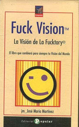 Imagen del vendedor de FUCK VISION. LA VISION DE LA FUCKTORY. EL LIBRO QUE CAMBIARA PARA SIEMPRE TU VISION DEL MUNDO. a la venta por Libros Ambig