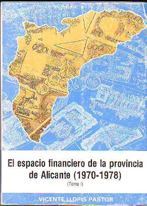 Imagen del vendedor de EL ESPACIO FINANCIERO DE LA PROVINCIA DE ALICANTE (1970-1978). TOMO I. a la venta por Libros Ambig