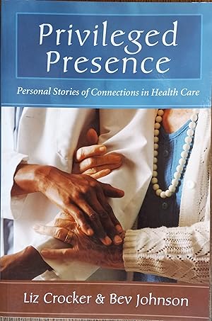 Seller image for Privileged Presence: Personal Stories of Connections in Health Care for sale by The Book House, Inc.  - St. Louis