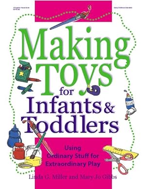 Immagine del venditore per Making Toys for Infants and Toddlers : Using Ordinary Stuff for Extraordinary Play venduto da GreatBookPricesUK