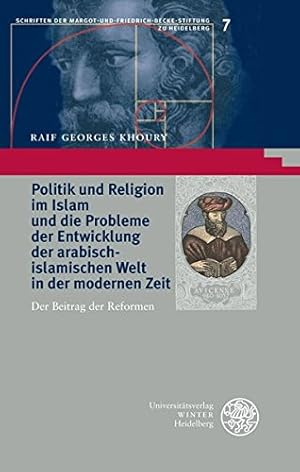 Bild des Verkufers fr Politik und Religion im Islam und die Probleme der Entwicklung der arabisch-islamischen Welt in der modernen Zeit: Der Beitrag der Reformen (Schriften . zu Heidelberg, Band 7) zum Verkauf von Fundus-Online GbR Borkert Schwarz Zerfa