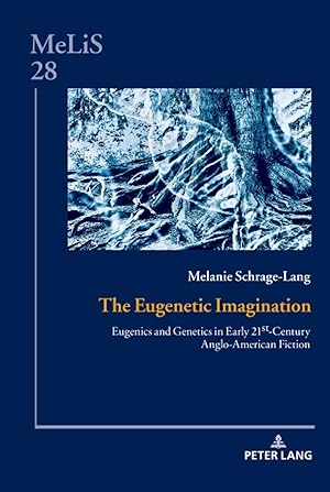 Bild des Verkufers fr The Eugenetic Imagination: Eugenics and Genetics in Early 21st-Century Anglo-American Fiction (MeLiS. Medien - Literaturen - Sprachen in Anglistik/Amerikanistik, Germanistik und Romanistik, Band 28) zum Verkauf von Fundus-Online GbR Borkert Schwarz Zerfa