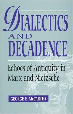 Imagen del vendedor de Dialectics and decadence: echoes of antiquity in Marx and Nietzsche. Georg E. McCarthy a la venta por Fundus-Online GbR Borkert Schwarz Zerfa