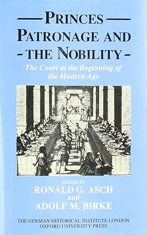 Seller image for Princes, Patronage, and the Nobility: The Court at the Beginning of the Modern Age, C. 1450-1650 (Studies of the German Historical Institute London) for sale by Fundus-Online GbR Borkert Schwarz Zerfa