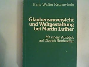 Immagine del venditore per Glaubenszuversicht und Weltgestaltung bei Martin Luther: Mit einem Ausblick auf Dietrich Bonhoeffer venduto da ANTIQUARIAT FRDEBUCH Inh.Michael Simon