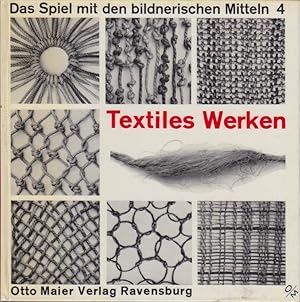 Das Spiel mit den bildnerischen Mitteln. Band 4: Textiles Werken.