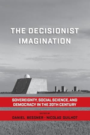 Image du vendeur pour The Decisionist Imagination : Sovereignty, Social Science and Democracy in the 20th Century mis en vente par AHA-BUCH GmbH