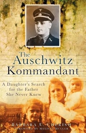Bild des Verkufers fr The Auschwitz Kommandant : A Daughter's Search for the Father She Never Knew zum Verkauf von Smartbuy