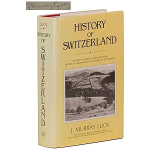 History of Switzerland: The First 100,000 Years: Before the Beginnings to the Days of the Present