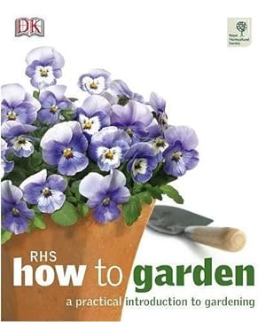 Imagen del vendedor de RHS How to Garden: A Practical Introduction to Gardening a la venta por WeBuyBooks