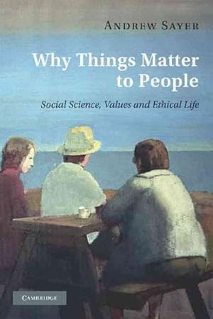 Seller image for Why Things Matter to People : Social Science, Values and Ethical Life for sale by GreatBookPrices