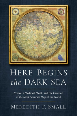 Imagen del vendedor de Here Begins the Dark Sea: Venice, a Medieval Monk, and the Creation of the Most Accurate Map of the World (Hardback or Cased Book) a la venta por BargainBookStores