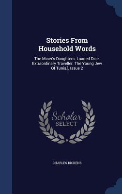 Seller image for Stories From Household Words: The Miner's Daughters. Loaded Dice. Extraordinary Traveller. The Young Jew Of Tunis.], Issue 2 (Hardback or Cased Book) for sale by BargainBookStores