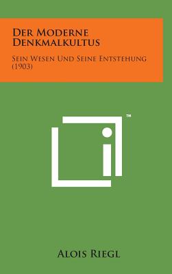 Image du vendeur pour Der Moderne Denkmalkultus: Sein Wesen Und Seine Entstehung (1903) (Hardback or Cased Book) mis en vente par BargainBookStores