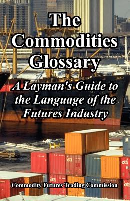 Seller image for The Commodities Glossary: A Layman's Guide to the Language of the Futures Industry (Paperback or Softback) for sale by BargainBookStores