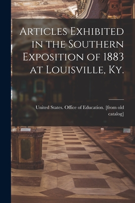 Image du vendeur pour Articles Exhibited in the Southern Exposition of 1883 at Louisville, Ky. (Paperback or Softback) mis en vente par BargainBookStores