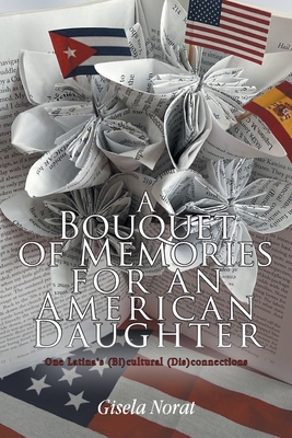 Image du vendeur pour A Bouquet of Memories for an American Daughter: One Latina's (Bi)cultural (Dis)connections (Paperback or Softback) mis en vente par BargainBookStores