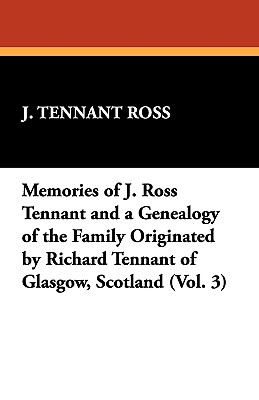 Bild des Verkufers fr Memories of J. Ross Tennant and a Genealogy of the Family Originated by Richard Tennant of Glasgow, Scotland (Vol. 3) (Paperback or Softback) zum Verkauf von BargainBookStores