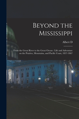 Imagen del vendedor de Beyond the Mississippi: From the Great River to the Great Ocean: Life and Adventure on the Prairies, Mountains, and Pacific Coast, 1857-1867 (Paperback or Softback) a la venta por BargainBookStores