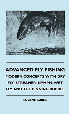 Bild des Verkufers fr Advanced Fly Fishing - Modern Concepts With Dry Fly, Streamer, Nymph, Wet Fly And The Pinning Bubble (Hardback or Cased Book) zum Verkauf von BargainBookStores