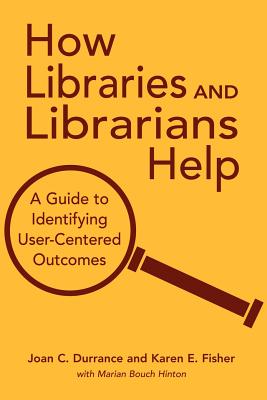 Seller image for How Libraries and Librarians Help: A Guide to Identifying User-Centered Outcomes (Paperback or Softback) for sale by BargainBookStores