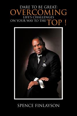 Seller image for Dare to Be Great: Overcoming Life's Challenges on Your Way to the Top ! (Paperback or Softback) for sale by BargainBookStores