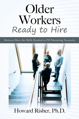 Seller image for Older Workers Ready to Hire: Retirees Have the Skills Needed to Fill Mounting Vacancies (Paperback or Softback) for sale by BargainBookStores